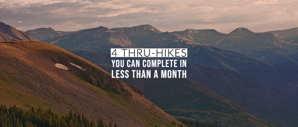 4 Thru-Hikes You Can Complete In Less Than a Month